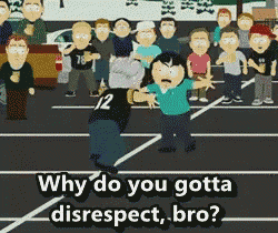 south-park-why-you-gotta-disrespect.gif